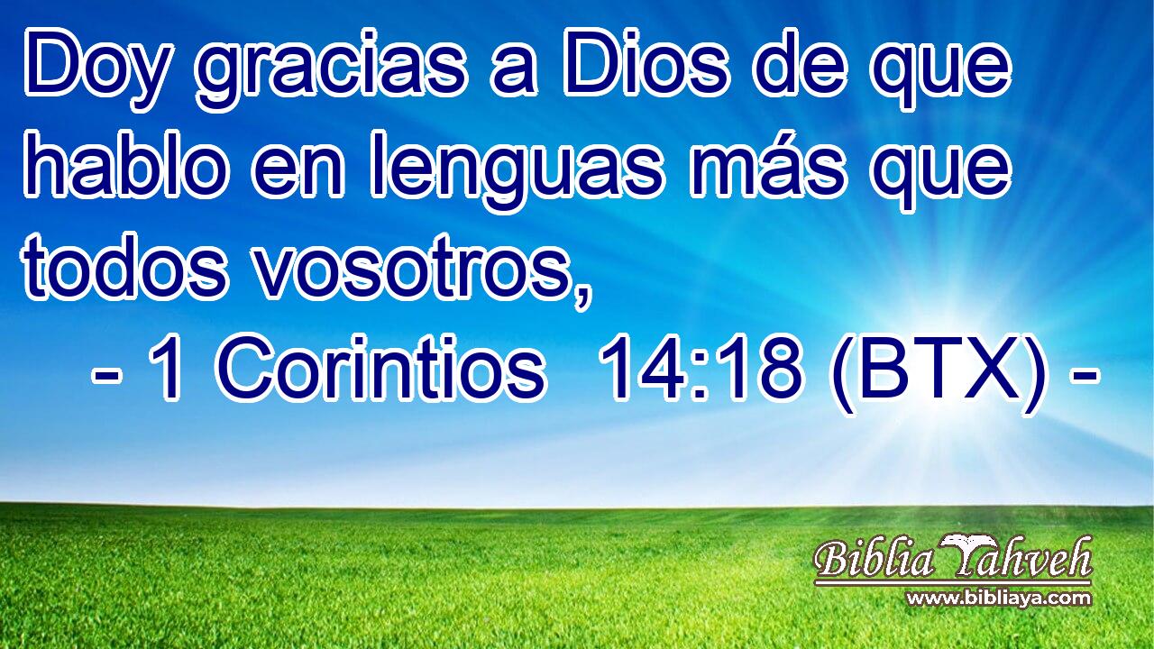 Doy gracias a Dios de que hablo en lenguas más que todos vosotros,