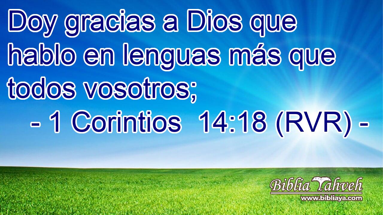 Doy gracias a Dios que hablo en lenguas más que todos vosotros;