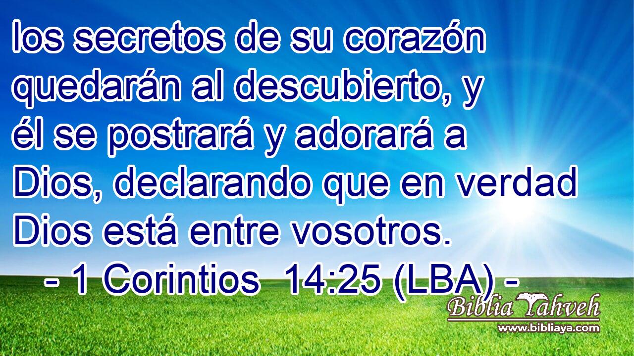 los secretos de su corazón quedarán al descubierto, y él se postrará y adorará a Dios, declarando que en verdad Dios está entre vosotros.