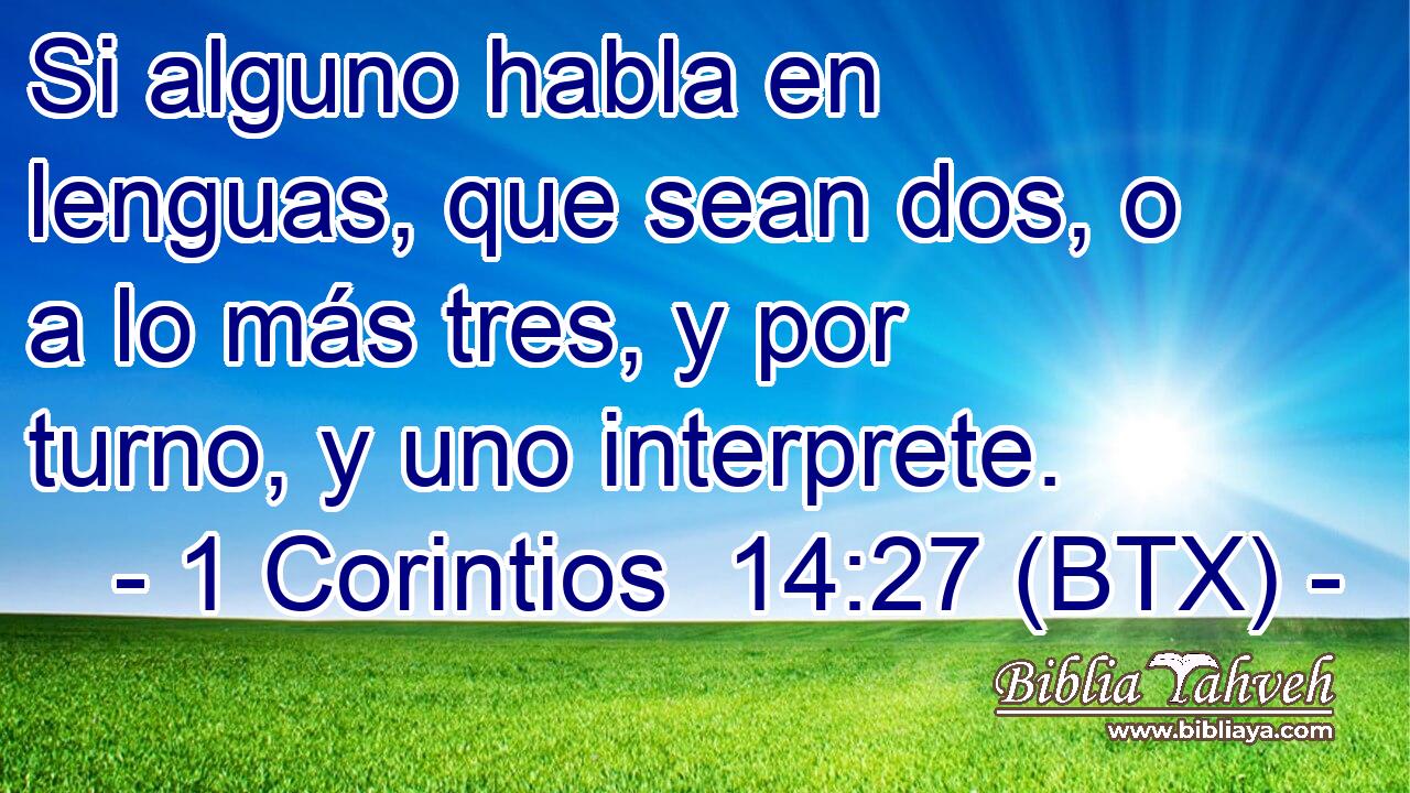 Si alguno habla en lenguas, que sean dos, o a lo más tres, y por turno, y uno interprete.