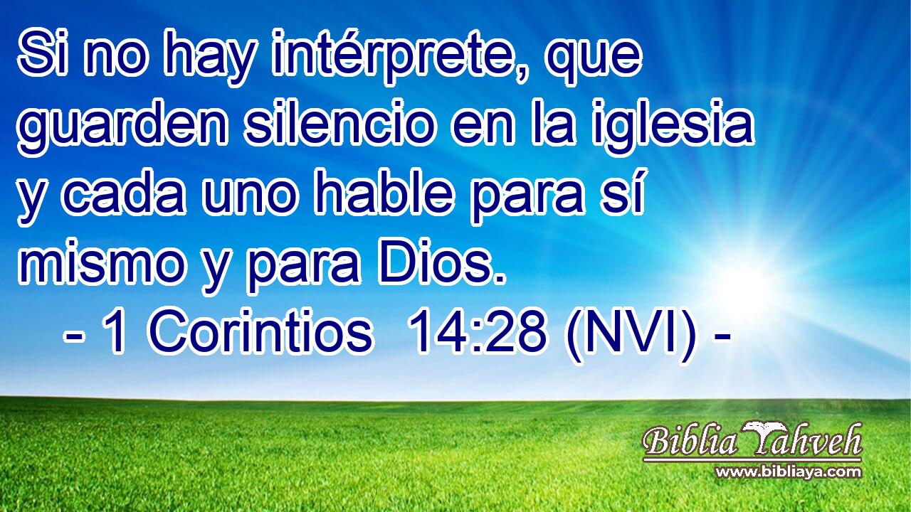  Si no hay intérprete, que guarden silencio en la iglesia y cada uno hable para sí mismo y para Dios. 