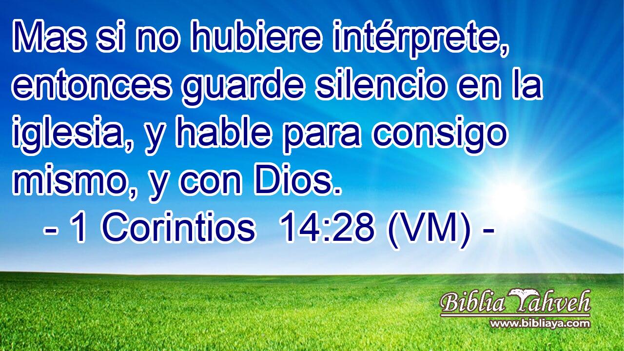 1 Corintios 14:28 (vm) - Mas si no hubiere intérprete, entonces...
