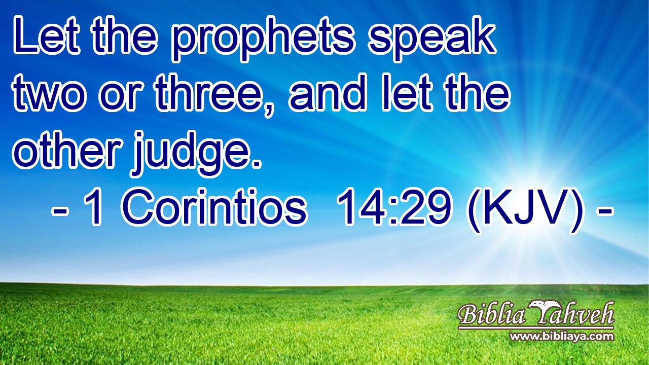 Let the prophets speak two or three, and let the other judge.
