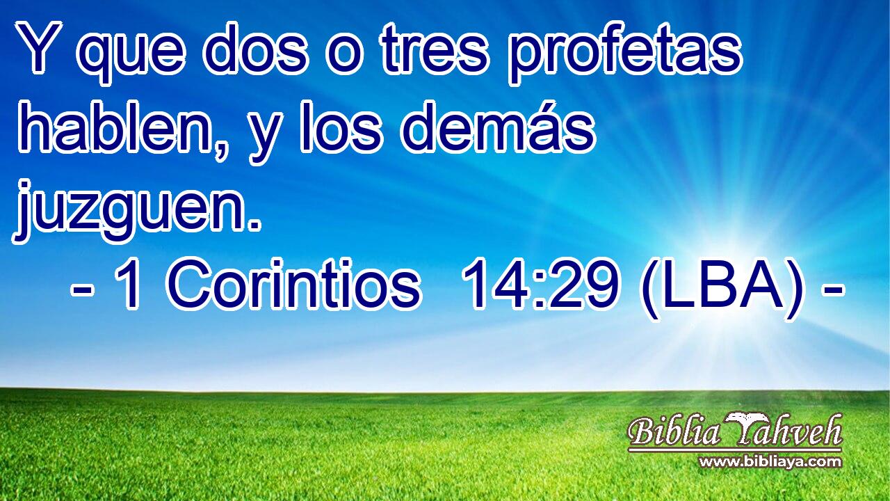 Y que dos o tres profetas hablen, y los demás juzguen.