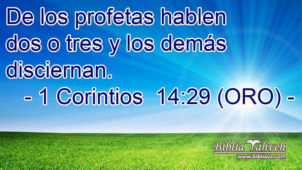 De los profetas hablen dos o tres y los demás disciernan. 