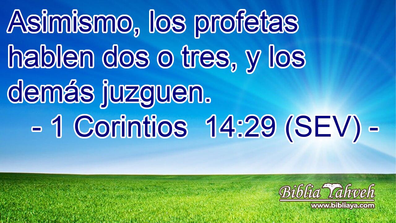 Asimismo, los profetas hablen dos o tres, y los demás juzguen.