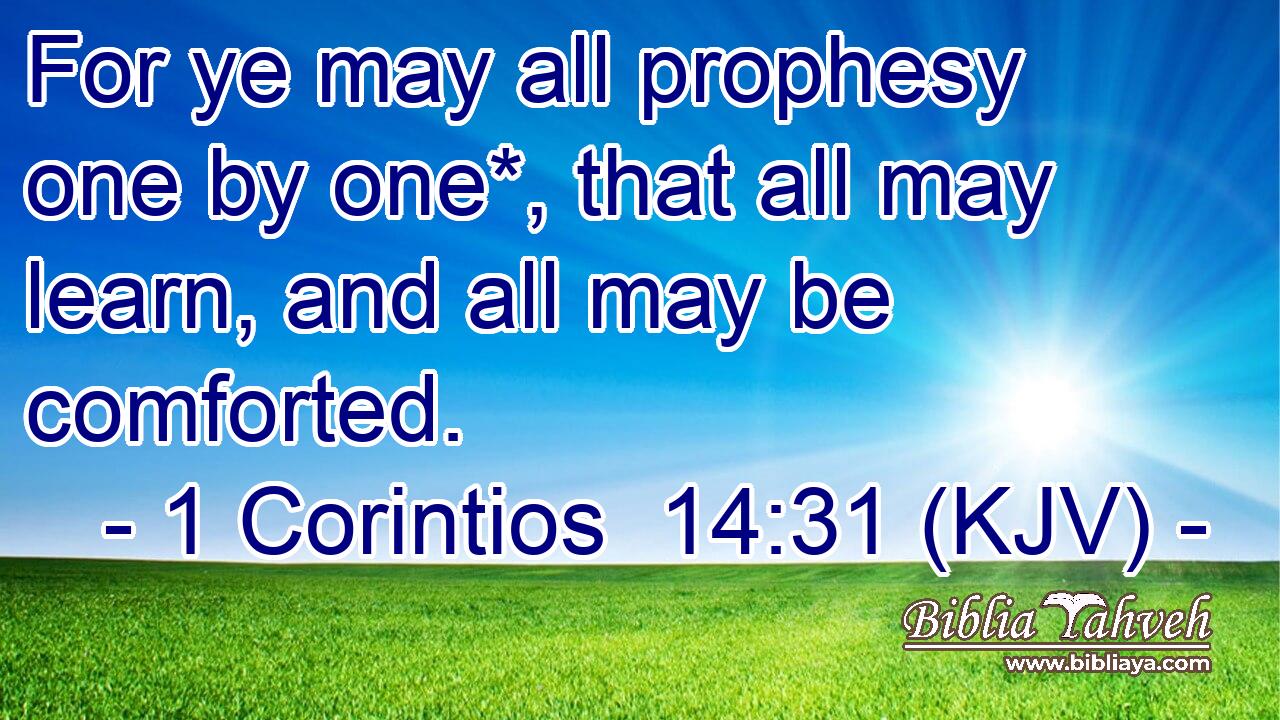 For ye may all prophesy one by one*, that all may learn, and all may be comforted.