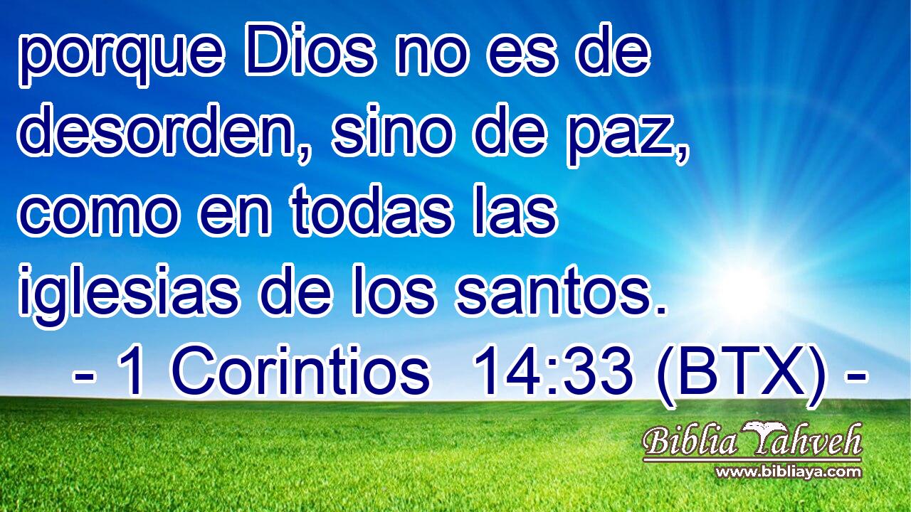 porque Dios no es de desorden, sino de paz, como en todas las iglesias de los santos.