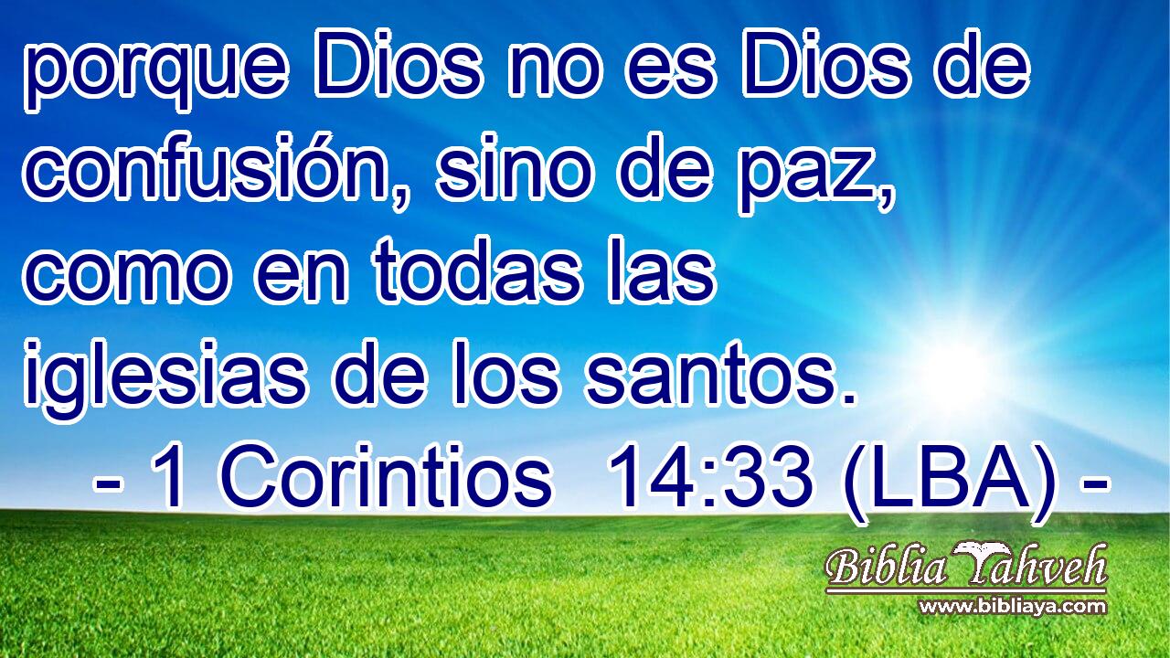 porque Dios no es Dios de confusión, sino de paz, como en todas las iglesias de los santos.