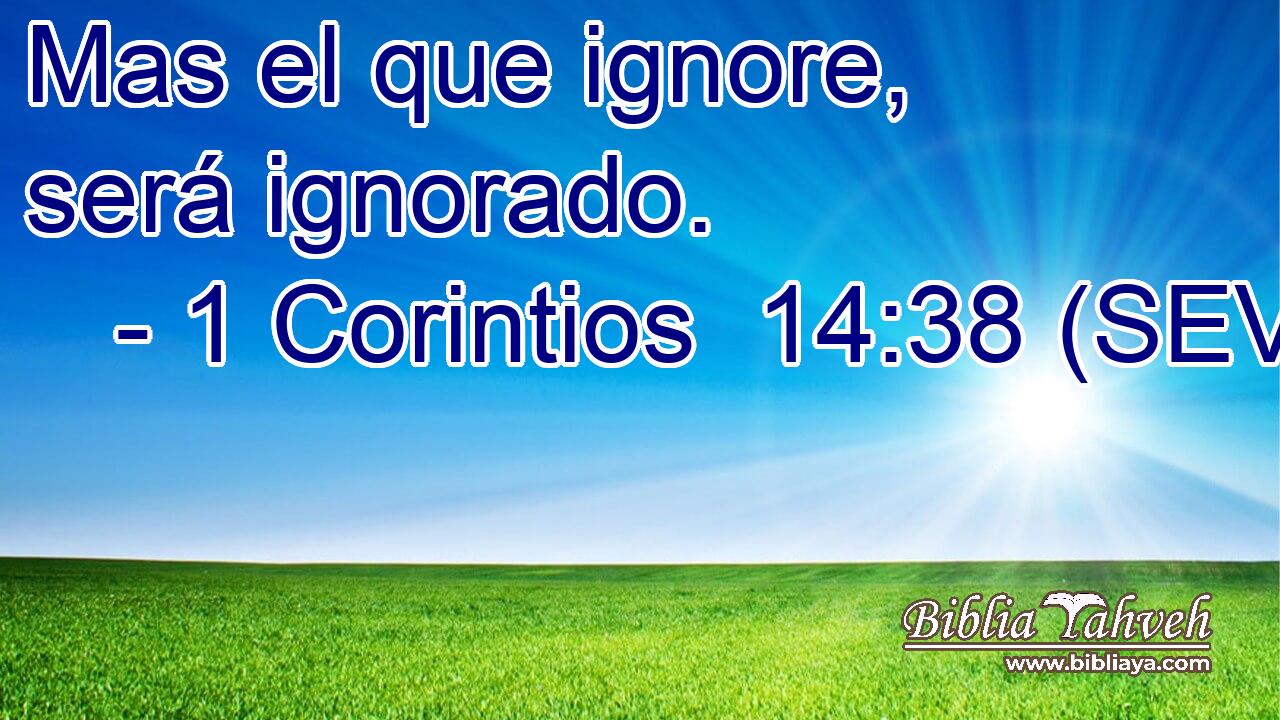 Mas el que ignore, será ignorado.
