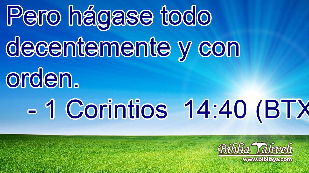 Pero hágase todo decentemente y con orden.