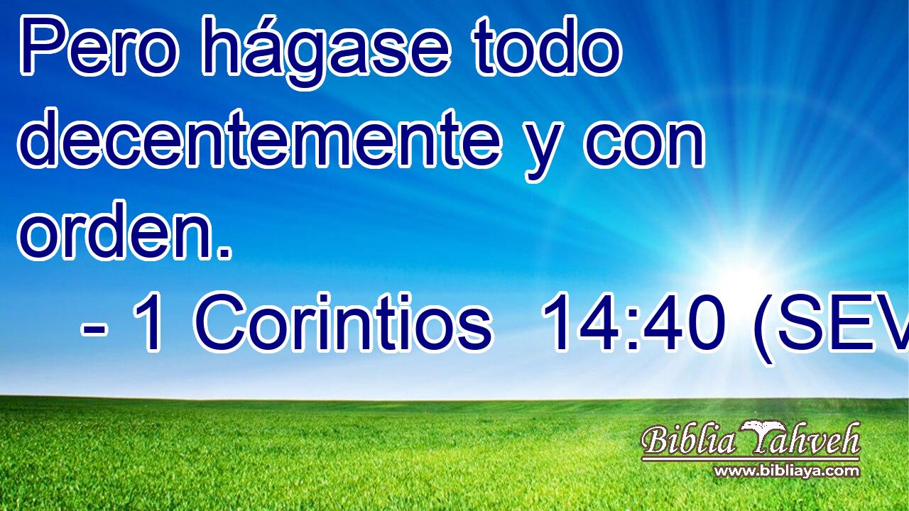 Pero hágase todo decentemente y con orden.