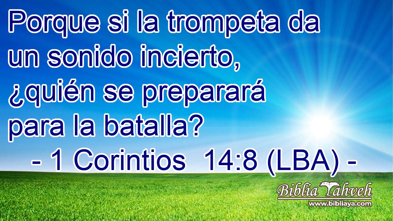 Porque si la trompeta da un sonido incierto, ¿quién se preparará para la batalla?
