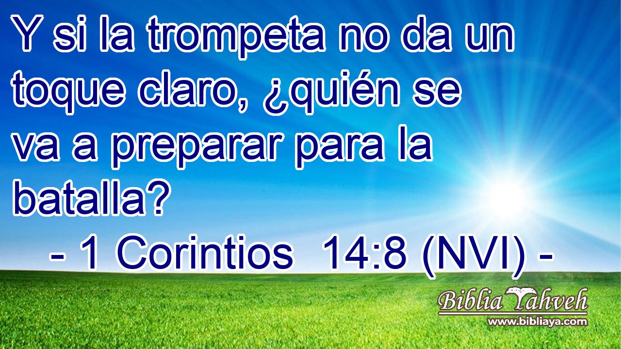  Y si la trompeta no da un toque claro, ¿quién se va a preparar para la batalla? 