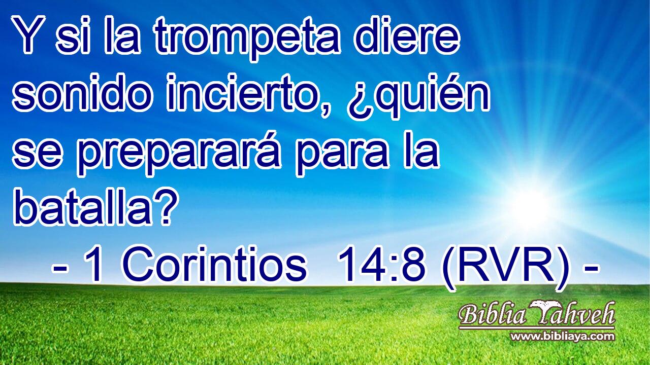 Y si la trompeta diere sonido incierto, ¿quién se preparará para la batalla?