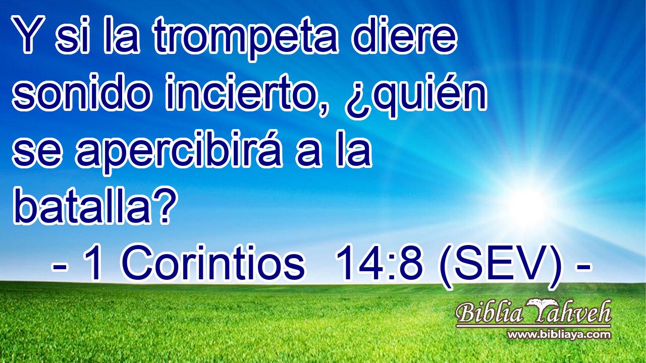 Y si la trompeta diere sonido incierto, ¿quién se apercibirá a la batalla?