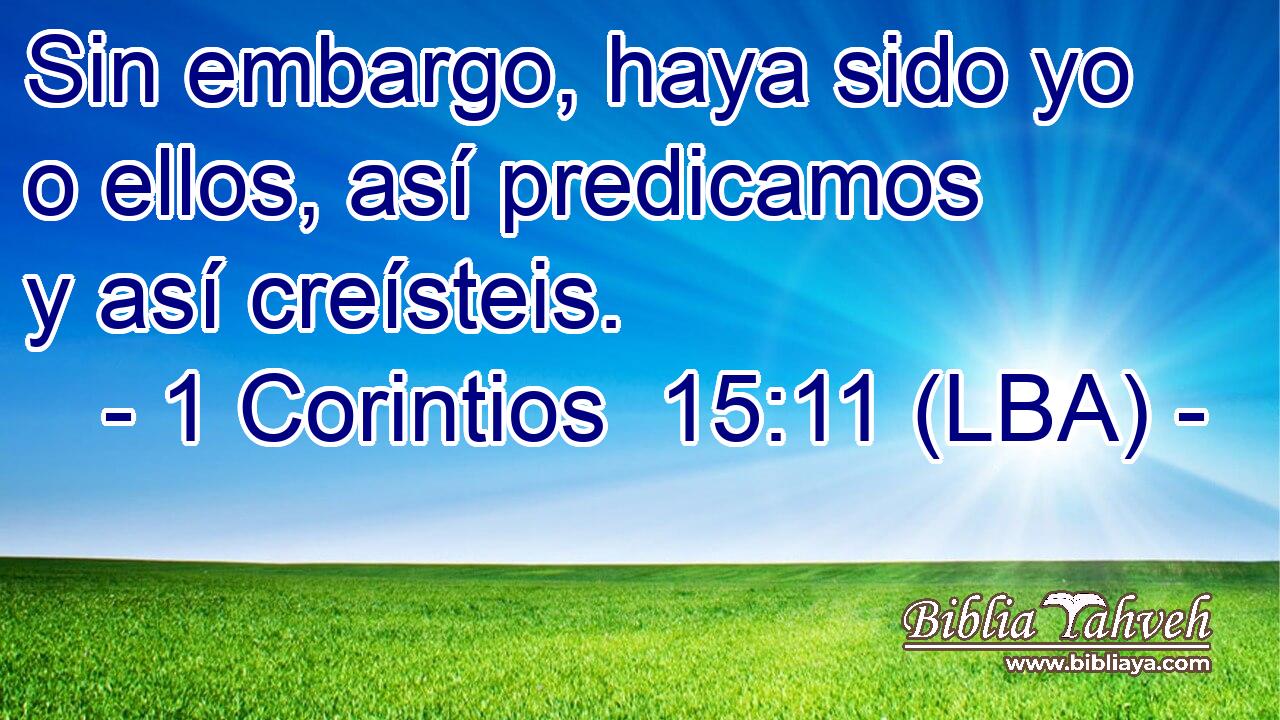 Sin embargo, haya sido yo o ellos, así predicamos y así creísteis.