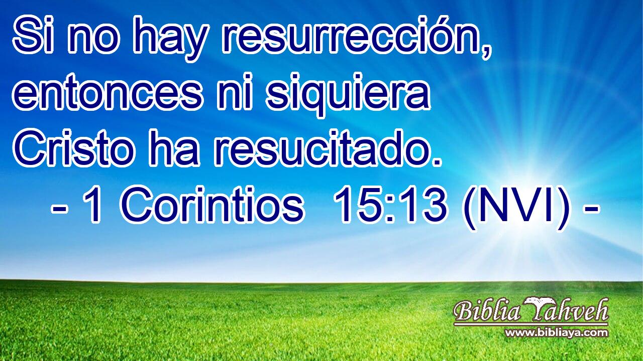  Si no hay resurrección, entonces ni siquiera Cristo ha resucitado. 