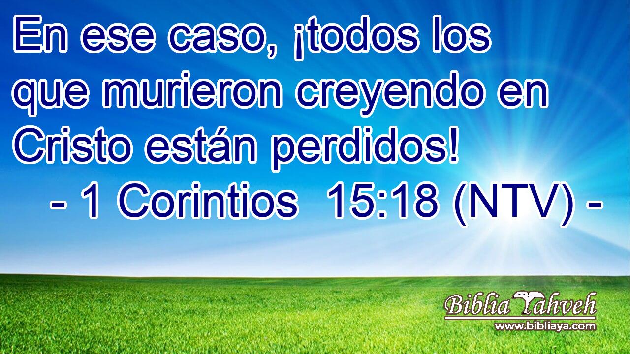 En ese caso, ¡todos los que murieron creyendo en Cristo están perdidos!
