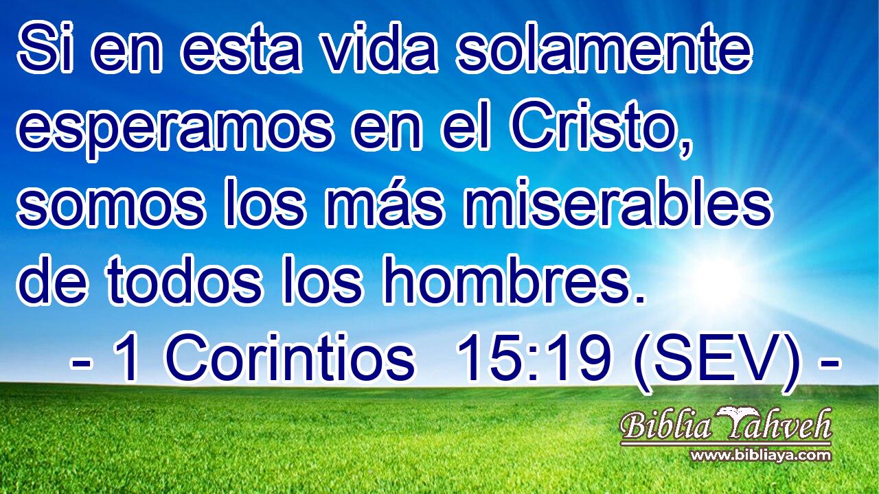 Si en esta vida solamente esperamos en el Cristo, somos los más miserables de todos los hombres.