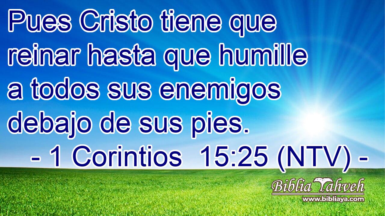 Pues Cristo tiene que reinar hasta que humille a todos sus enemigos debajo de sus pies.