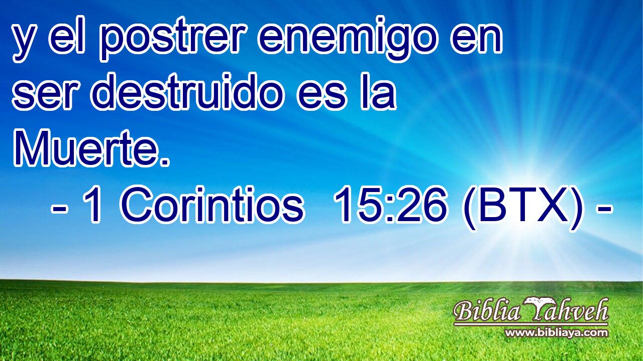 y el postrer enemigo en ser destruido es la Muerte.