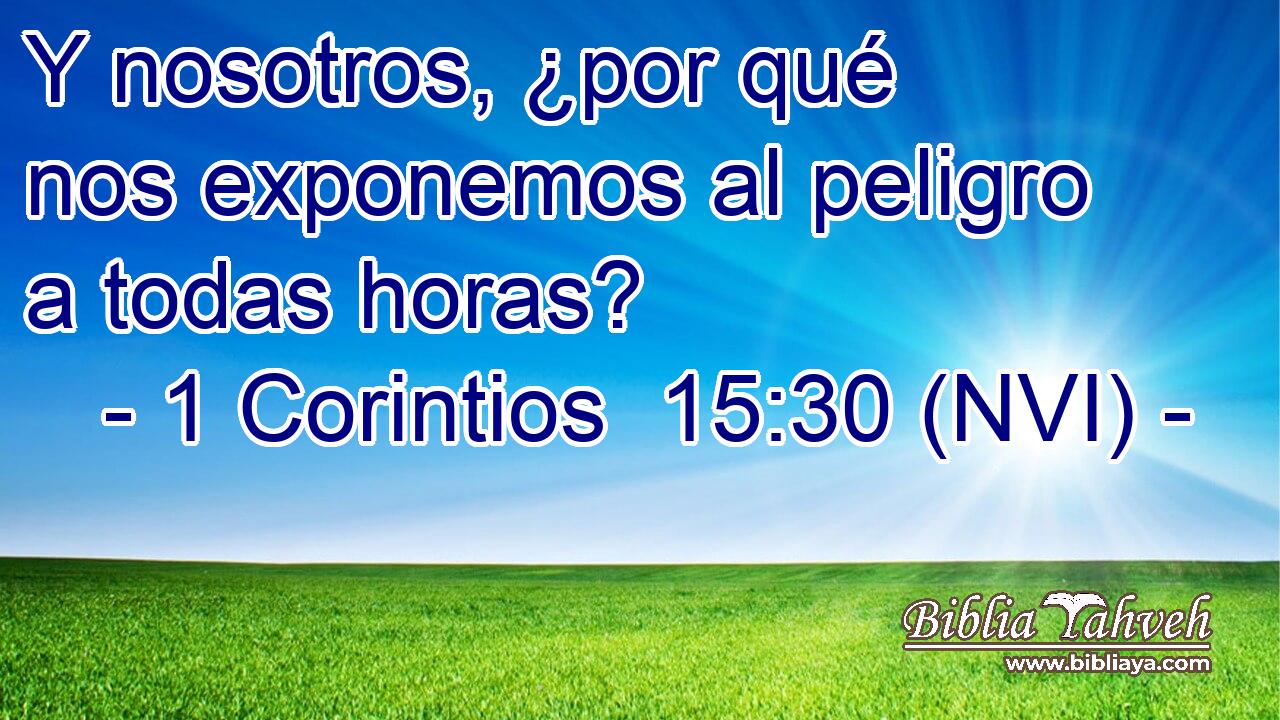  Y nosotros, ¿por qué nos exponemos al peligro a todas horas? 