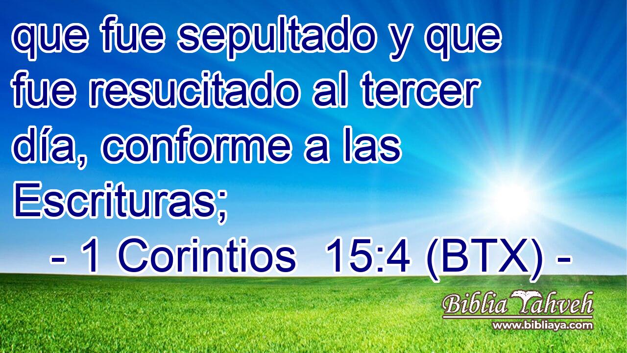 que fue sepultado y que fue resucitado al tercer día, conforme a las Escrituras;