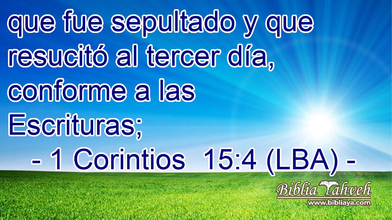 que fue sepultado y que resucitó al tercer día, conforme a las Escrituras;
