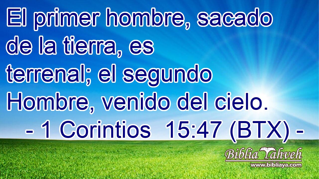 El primer hombre, sacado de la tierra, es terrenal; el segundo Hombre, venido del cielo.