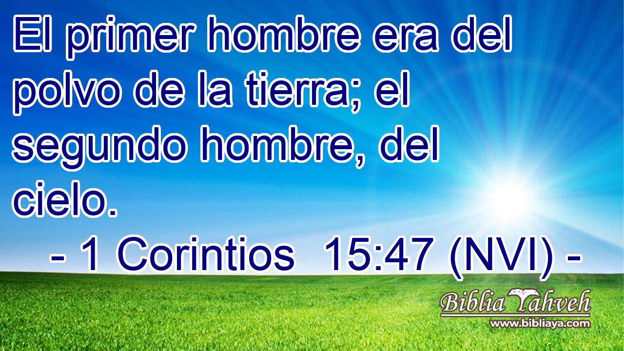  El primer hombre era del polvo de la tierra; el segundo hombre, del cielo. 