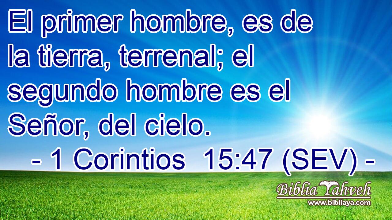El primer hombre, es de la tierra, terrenal; el segundo hombre es el Señor, del cielo.