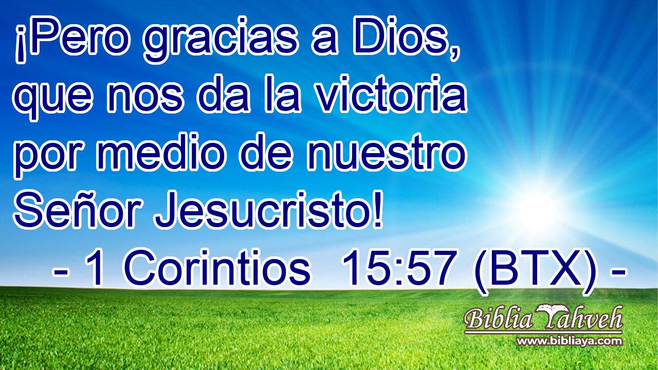 ¡Pero gracias a Dios, que nos da la victoria por medio de nuestro Señor Jesucristo!