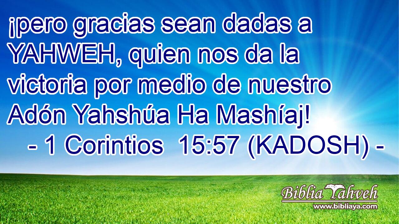 1 Corintios 15:57 (KADOSH) - ¡pero Gracias Sean Dadas A YAHWEH,...