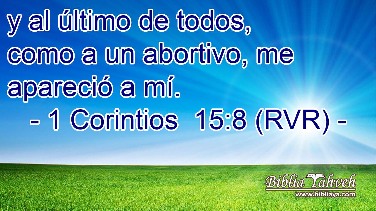 y al último de todos, como a un abortivo, me apareció a mí.