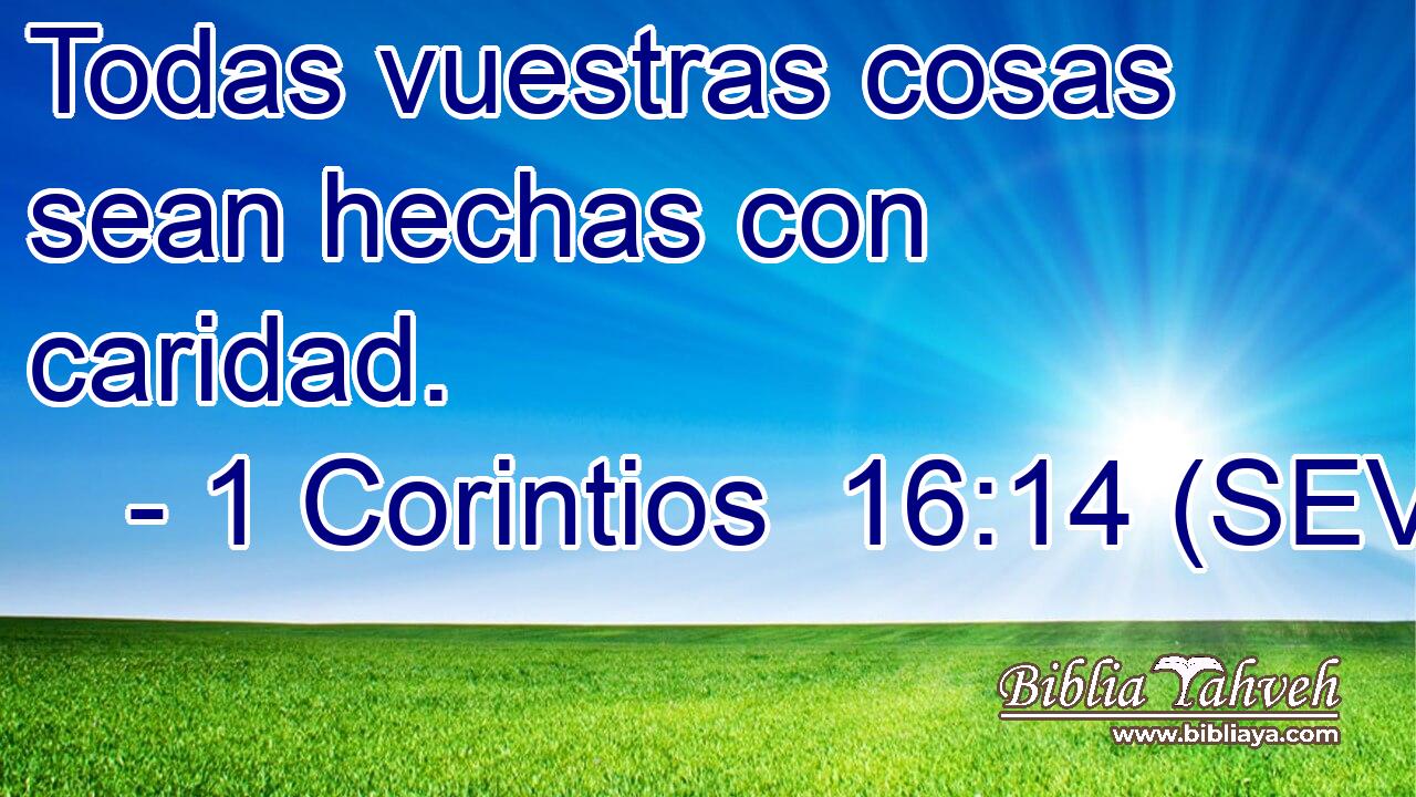 Todas vuestras cosas sean hechas con caridad.