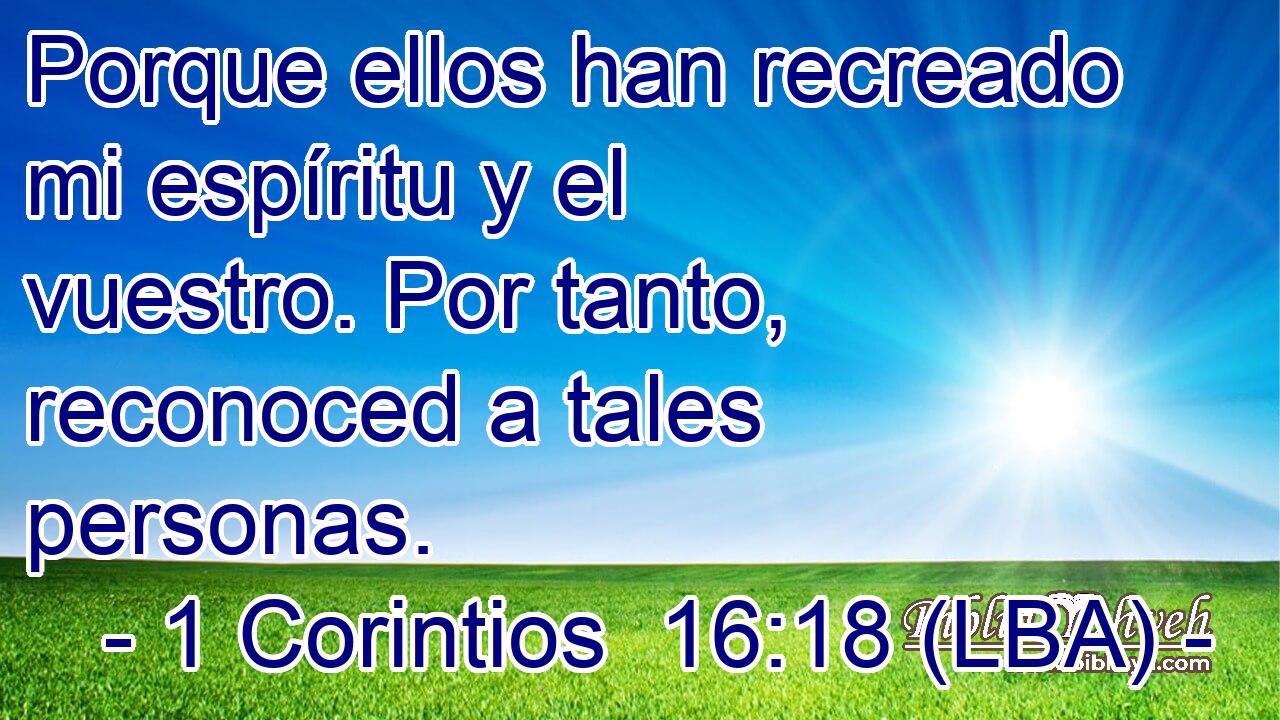 Porque ellos han recreado mi espíritu y el vuestro. Por tanto, reconoced a tales personas.