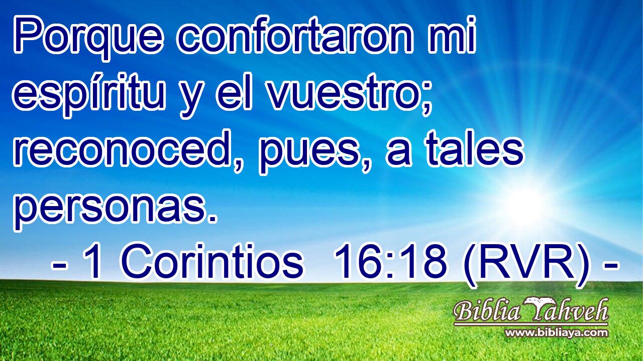 Porque confortaron mi espíritu y el vuestro; reconoced, pues, a tales personas.