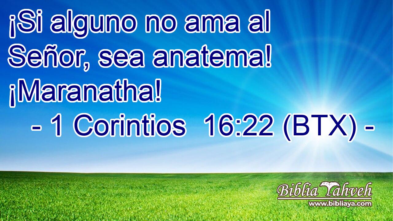 ¡Si alguno no ama al Señor, sea anatema! ¡Maranatha!
