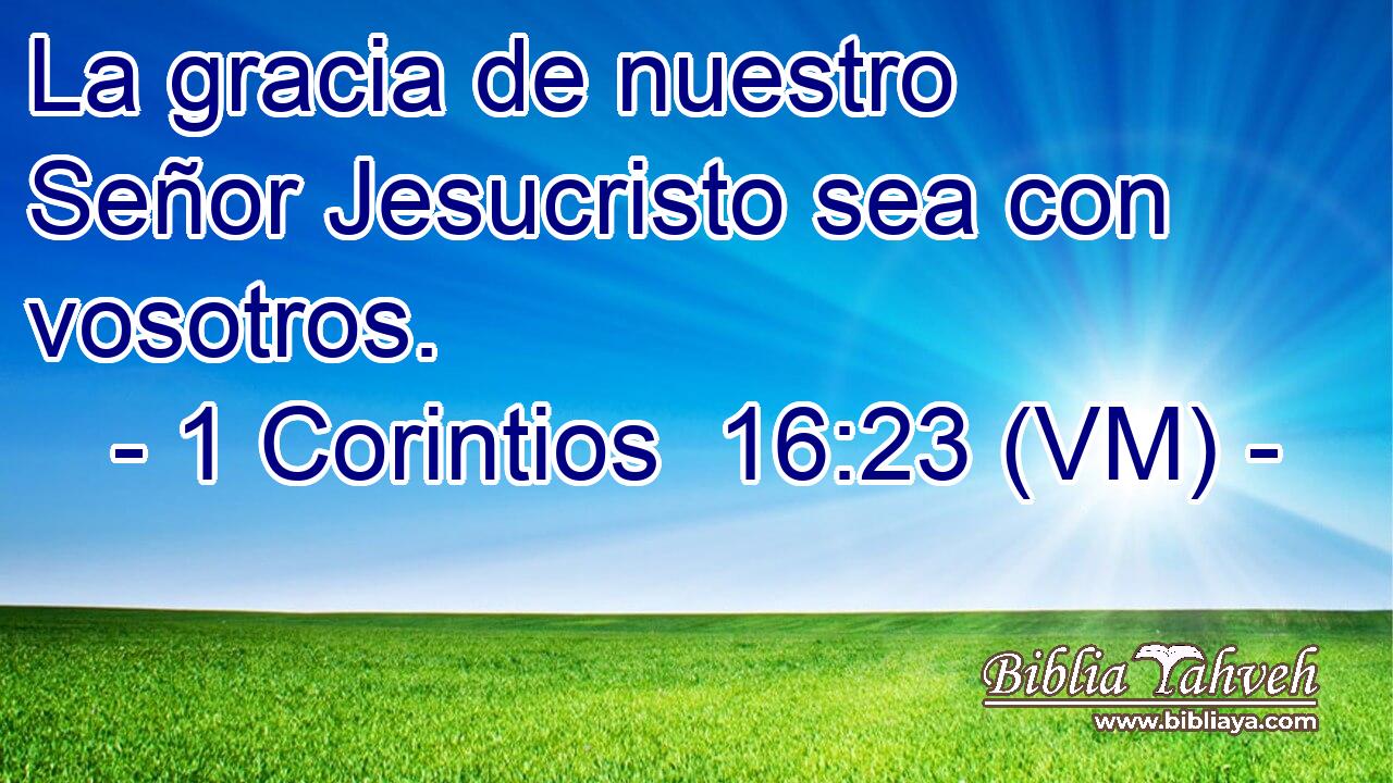 La gracia de nuestro Señor Jesucristo sea con vosotros. 