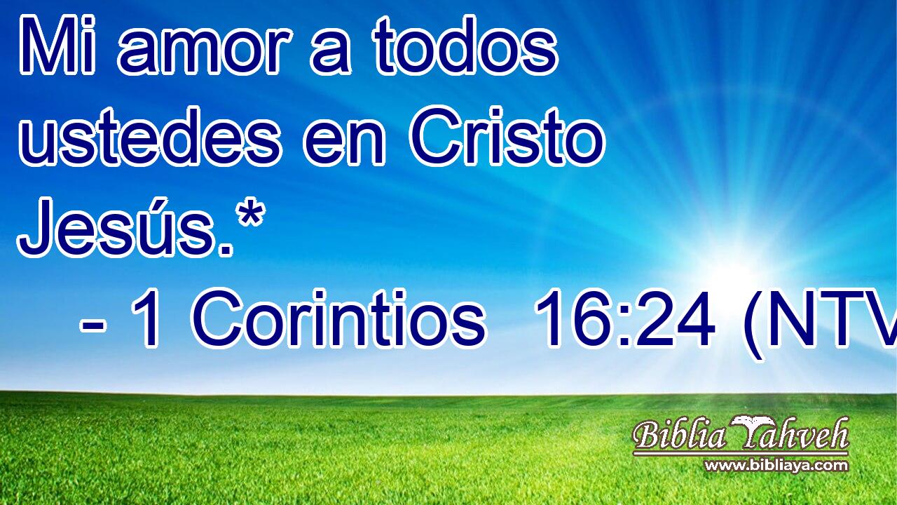 Mi amor a todos ustedes en Cristo Jesús.*