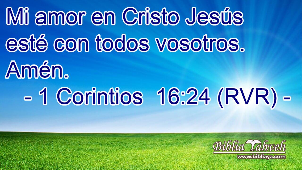 Mi amor en Cristo Jesús esté con todos vosotros. Amén.