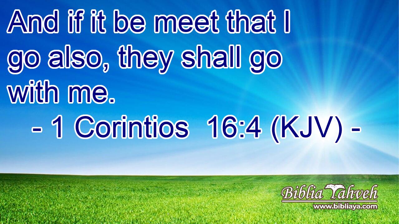 And if it be meet that I go also, they shall go with me.