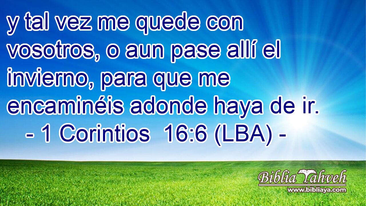 y tal vez me quede con vosotros, o aun pase allí el invierno, para que me encaminéis adonde haya de ir.
