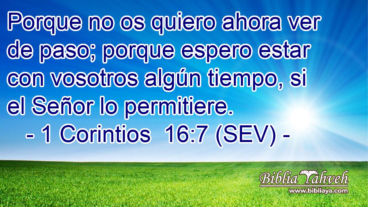 Porque no os quiero ahora ver de paso; porque espero estar con vosotros algún tiempo, si el Señor lo permitiere.