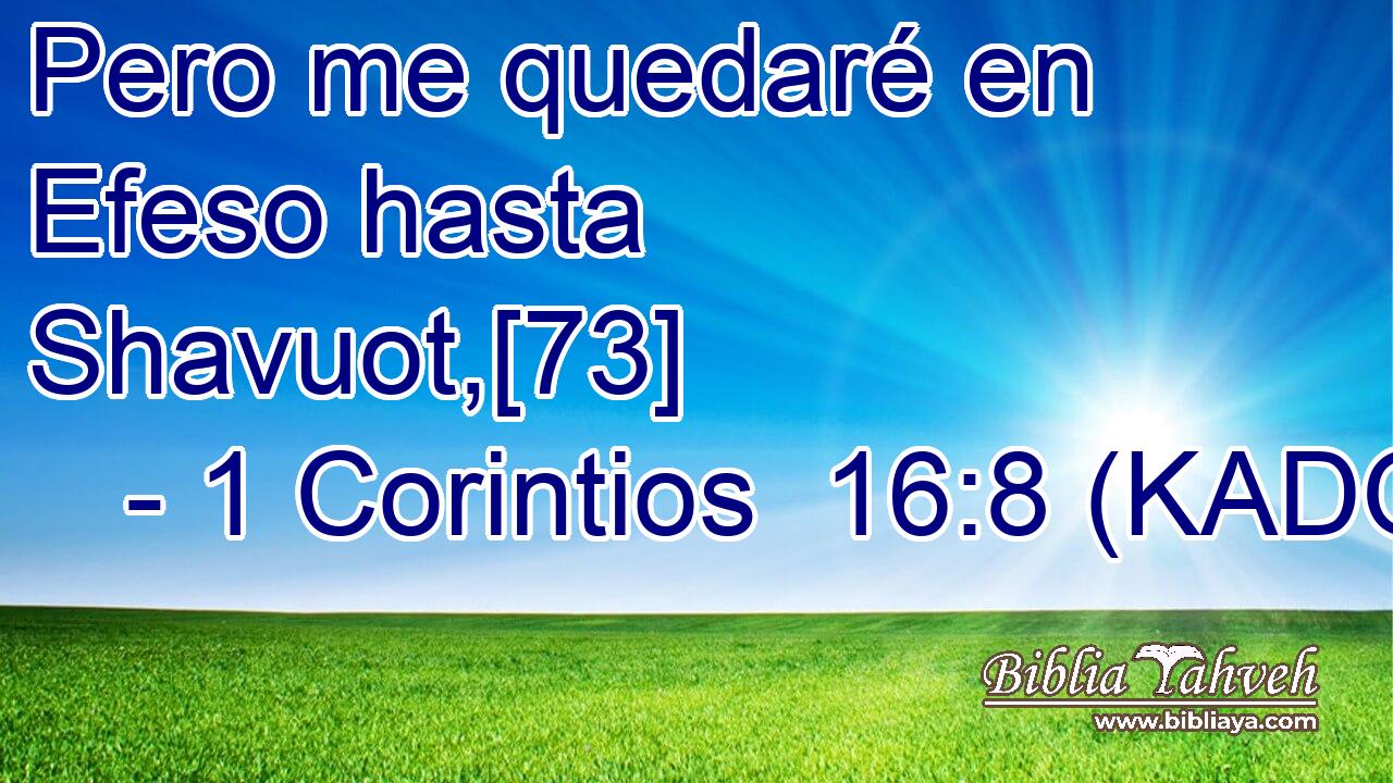  Pero me quedaré en Efeso hasta Shavuot,[73] 
