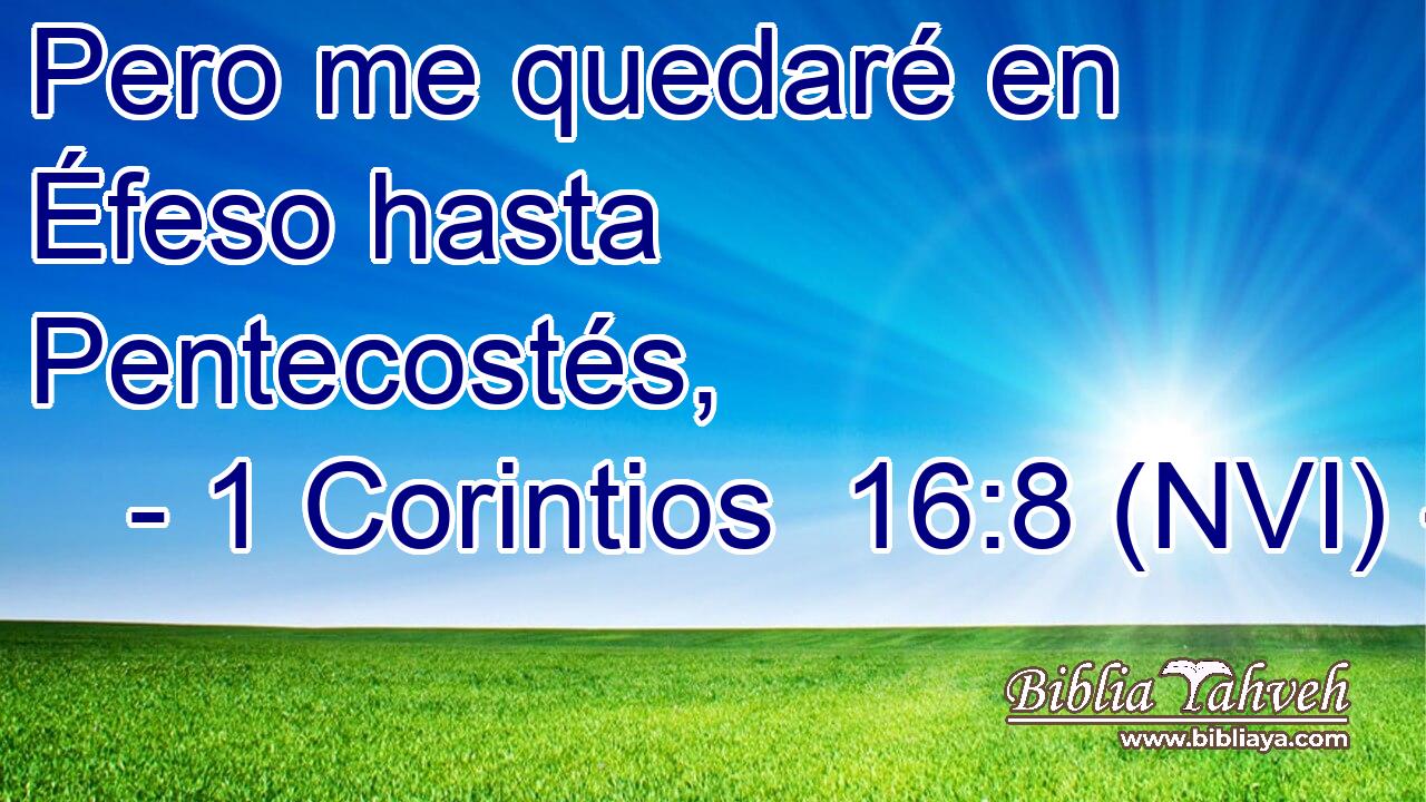  Pero me quedaré en Éfeso hasta Pentecostés, 