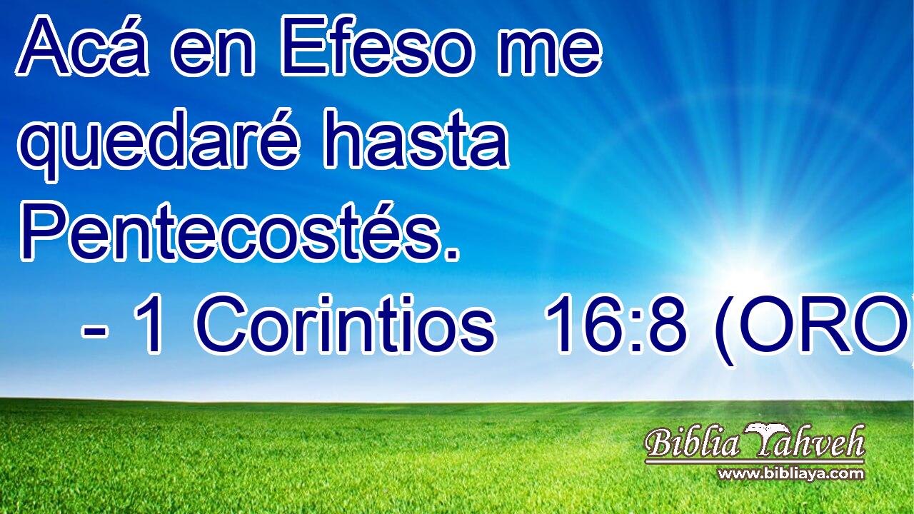  Acá en Efeso me quedaré hasta Pentecostés. 