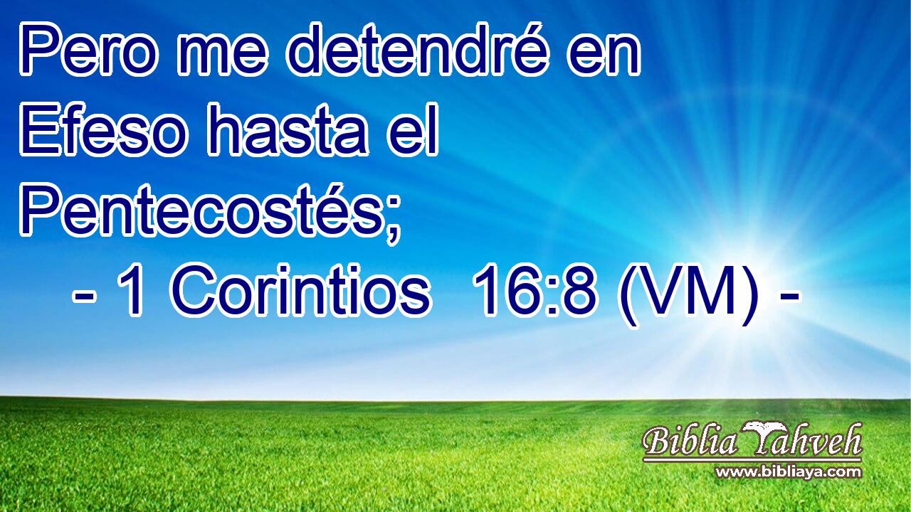  Pero me detendré en Efeso hasta el Pentecostés; 