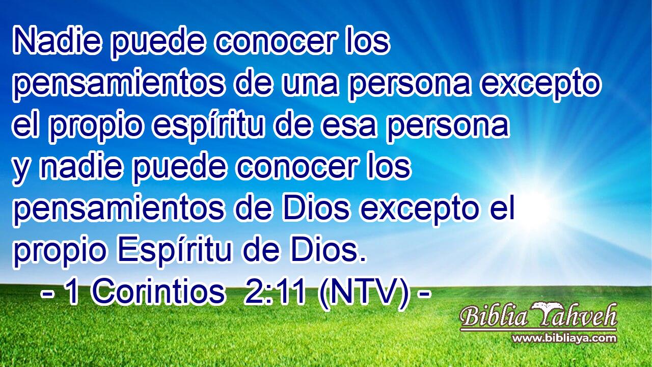 Nadie puede conocer los pensamientos de una persona excepto el propio espíritu de esa persona y nadie puede conocer los pensamientos de Dios excepto el propio Espíritu de Dios.